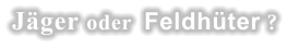 Jäger oder  Feldhüter ?
